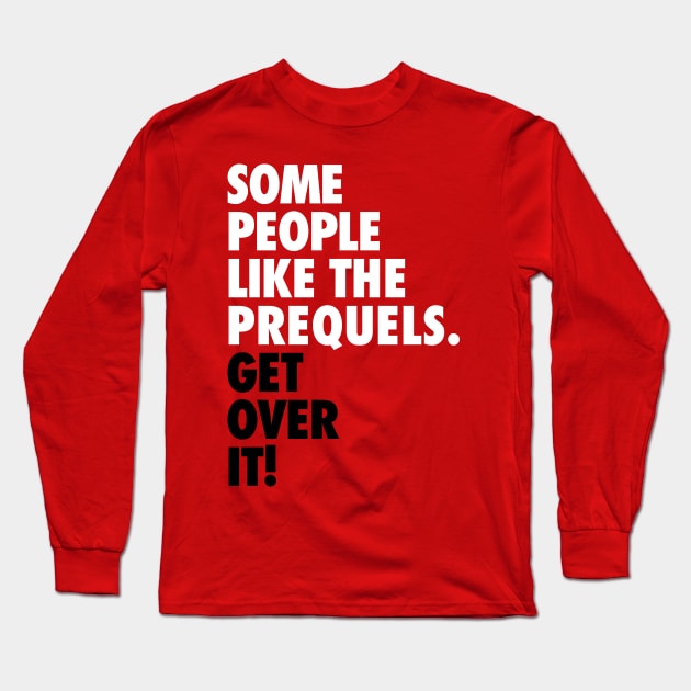 Some People Like the Prequels Long Sleeve T-Shirt by fashionsforfans